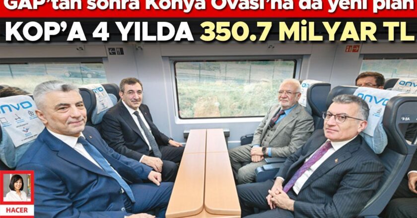 Gap’tan sonra, Konya Ovası için yeni bir plan … 4 yıl içinde KOP için 350.7 milyar TL